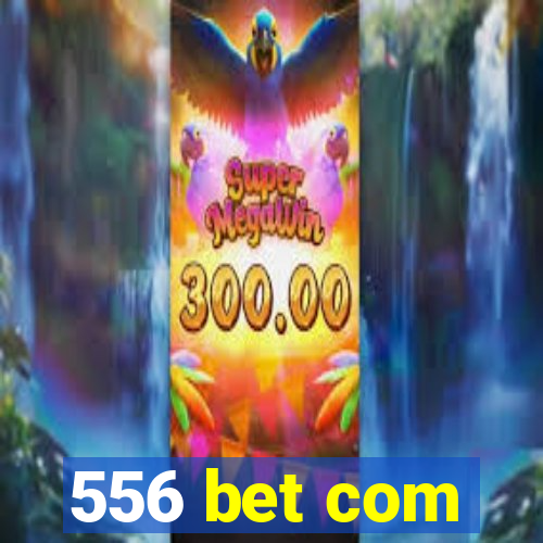 556 bet com